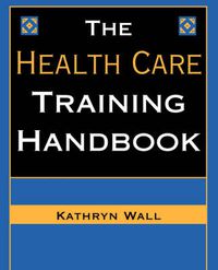 Cover image for The Health Care Training Handbook