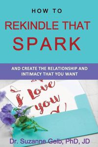 Cover image for How To Rekindle That Spark... & Create The Relationship & Intimacy That You Want