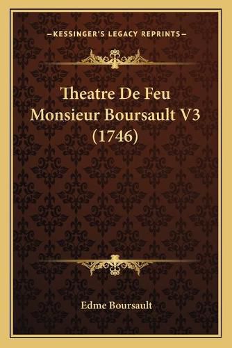 Theatre de Feu Monsieur Boursault V3 (1746)