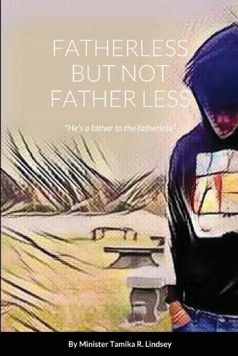 Cover image for Fatherless But Not Father Less