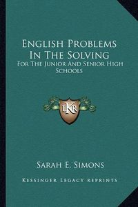 Cover image for English Problems in the Solving: For the Junior and Senior High Schools