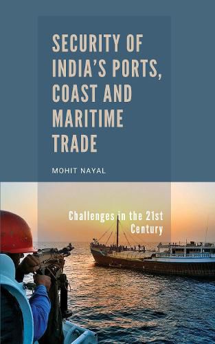 Cover image for Security of India's Ports, Coast and Maritime Trade: Challenges in the 21st Century