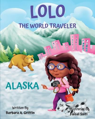 Cover image for LOLO The World Traveler Alaska: A literary nonfiction travelers educational vacation adventure