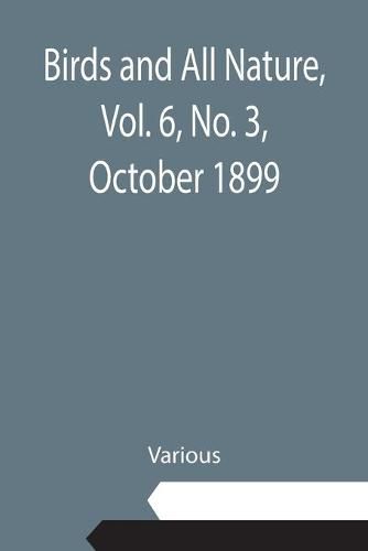 Cover image for Birds and All Nature, Vol. 6, No. 3, October 1899