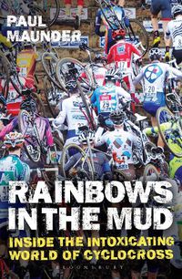 Cover image for Rainbows in the Mud: Inside the Intoxicating World of Cyclocross