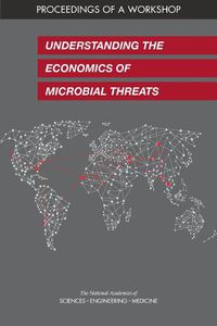 Cover image for Understanding the Economics of Microbial Threats: Proceedings of a Workshop