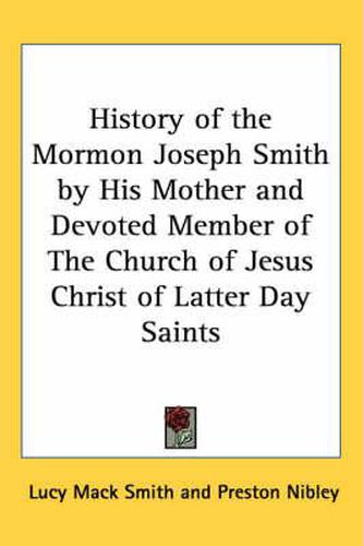 Cover image for History of the Mormon Joseph Smith by His Mother and Devoted Member of the Church of Jesus Christ of Latter Day Saints