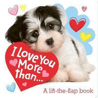Cover image for I Love You More Than...: A Lift-The-Flap Book