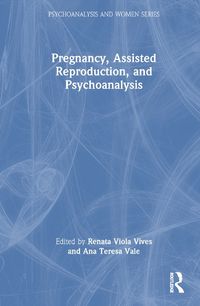 Cover image for Pregnancy, Assisted Reproduction, and Psychoanalysis