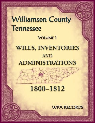 Cover image for Williamson County, Tennessee Volume 1. Wills, Inventories and Administrations, 1800-1812