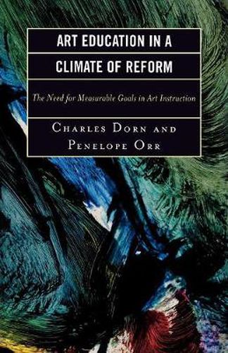 Art Education in a Climate of Reform: The Need for Measurable Goals in Art Instruction