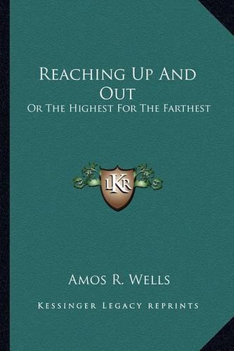 Cover image for Reaching Up and Out: Or the Highest for the Farthest