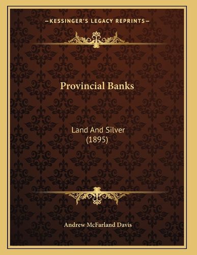 Cover image for Provincial Banks: Land and Silver (1895)