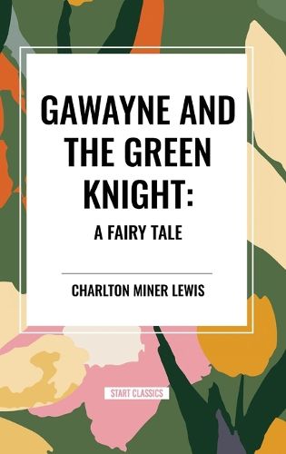 Cover image for Gawayne and the Green Knight: A Fairy Tale