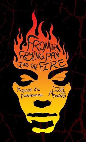 Cover image for From The Frying Pan Into The Fire: Memoir of a Zimbabwean