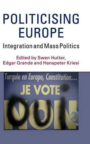 Politicising Europe: Integration and Mass Politics