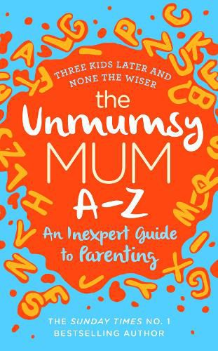 Cover image for The Unmumsy Mum A-Z - An Inexpert Guide to Parenting