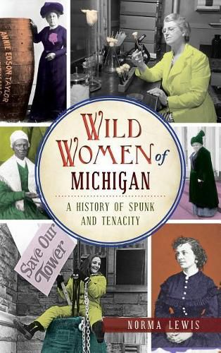 Cover image for Wild Women of Michigan: A History of Spunk and Tenacity