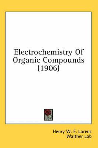 Cover image for Electrochemistry of Organic Compounds (1906)