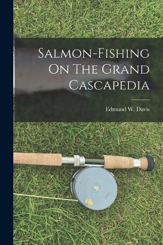 Salmon-fishing On The Grand Cascapedia