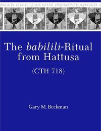 Cover image for The babilili-Ritual from Hattusa (CTH 718)