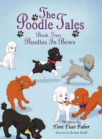 Cover image for The Poodle Tales: Book Two: Poodles In Bows