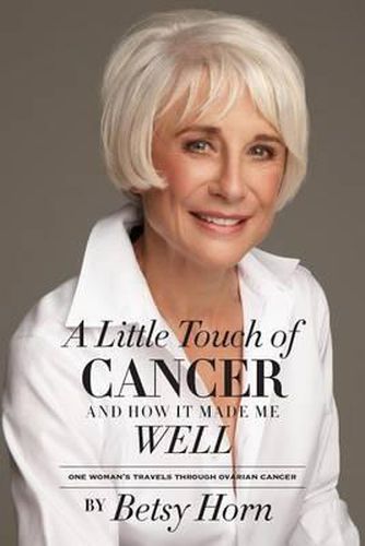 Cover image for A Little Touch of Cancer and How It Made Me Well: one woman's travels through ovarian cancer