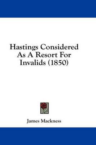 Cover image for Hastings Considered as a Resort for Invalids (1850)