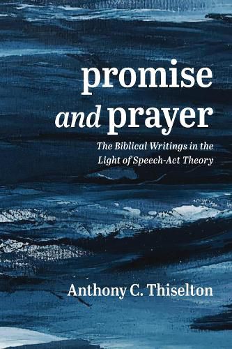 Cover image for Promise and Prayer: The Biblical Writings in the Light of Speech-ACT Theory