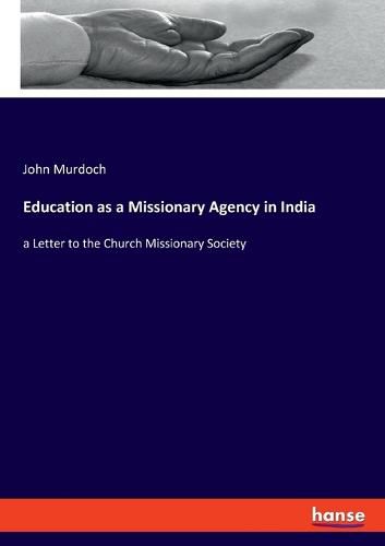 Education as a Missionary Agency in India: a Letter to the Church Missionary Society