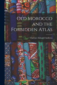 Cover image for Old Morocco and the Forbidden Atlas