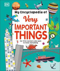 Cover image for My Encyclopedia of Very Important Things: For Little Learners Who Want to Know Everything