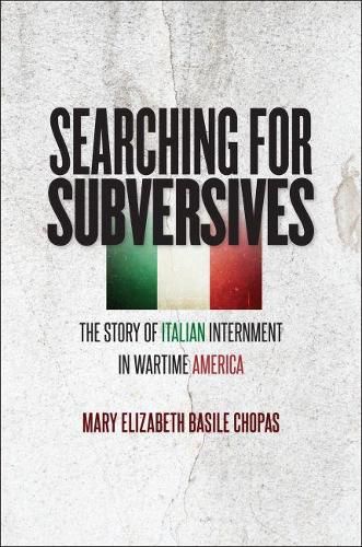 Cover image for Searching for Subversives: The Story of Italian Internment in Wartime America