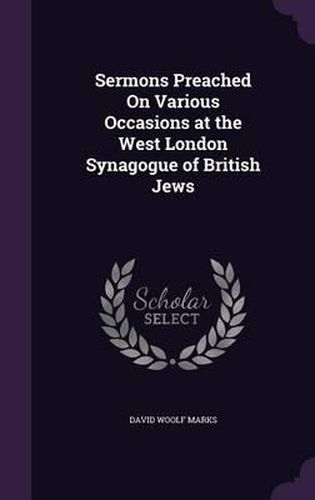Cover image for Sermons Preached on Various Occasions at the West London Synagogue of British Jews