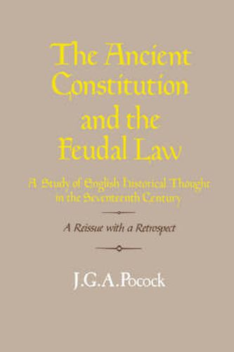 Cover image for The Ancient Constitution and the Feudal Law: A Study of English Historical Thought in the Seventeenth Century