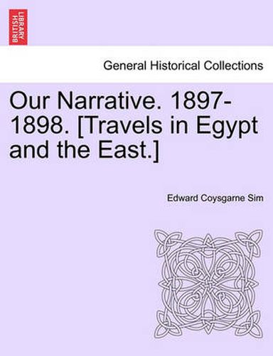 Cover image for Our Narrative. 1897-1898. [Travels in Egypt and the East.]