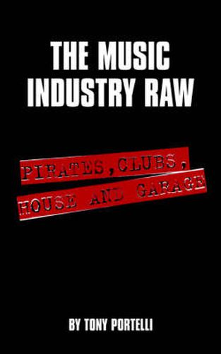 Cover image for The Music Industry Raw: Pirates, Clubs, House and Garage