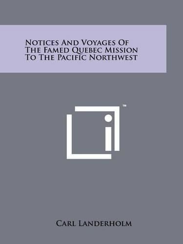 Cover image for Notices and Voyages of the Famed Quebec Mission to the Pacific Northwest