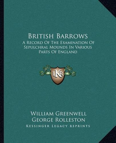 Cover image for British Barrows: A Record of the Examination of Sepulchral Mounds in Various Parts of England