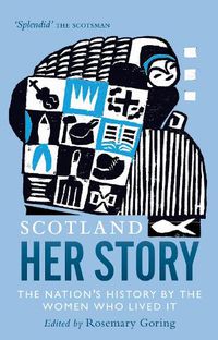 Cover image for Scotland: Her Story: The Nation's History by the Women Who Lived It