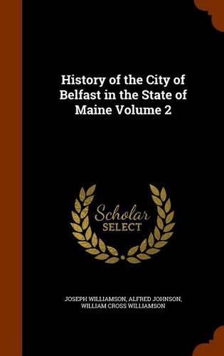 History of the City of Belfast in the State of Maine Volume 2