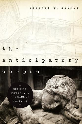 Cover image for The Anticipatory Corpse: Medicine, Power, and the Care of the Dying