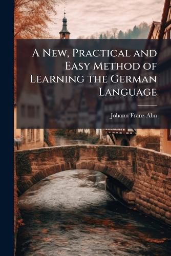 Cover image for A New, Practical and Easy Method of Learning the German Language