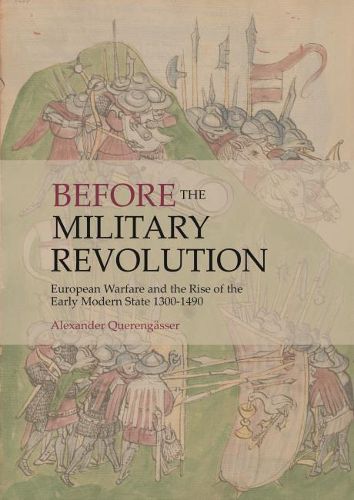 Cover image for Before the Military Revolution: European Warfare and the Rise of the Early Modern State 1300-1490