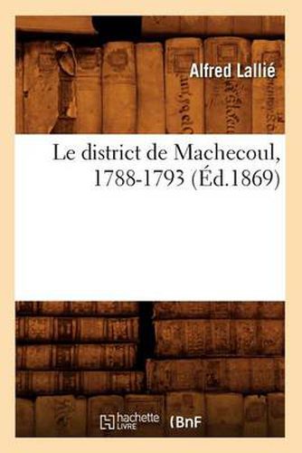 Cover image for Le District de Machecoul, 1788-1793 (Ed.1869)