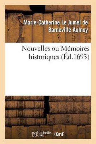 Nouvelles Ou Memoires Historiques: Contenant Ce Qui s'Est Passe de Plus Remarquable Dans l'Europe