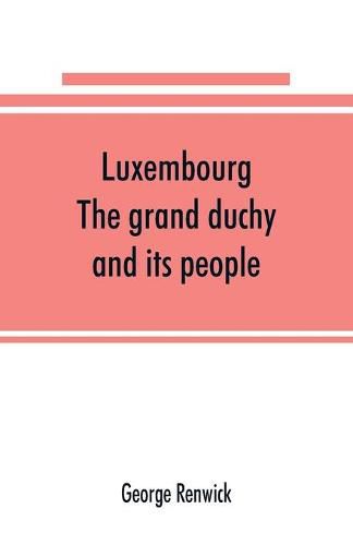 Cover image for Luxembourg; the grand duchy and its people