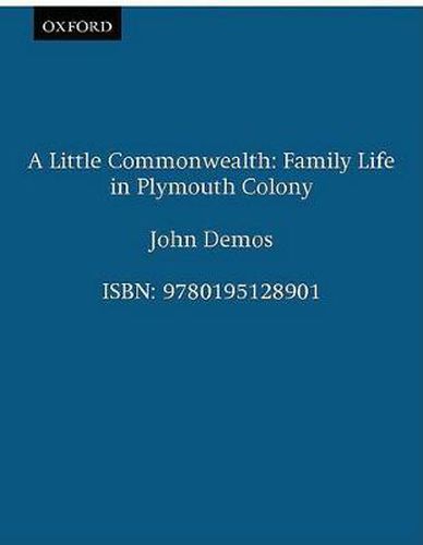 Cover image for A Little Commonwealth: Family Life in Plymouth Colony