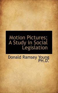 Cover image for Motion Pictures; A Study in Social Legislation