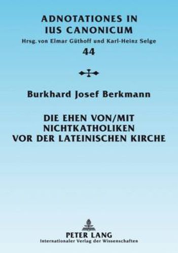 Die Ehen von/mit Nichtkatholiken vor der lateinischen Kirche: Das neue Ehe-Kollisionsrecht in  Dignitas Connubii